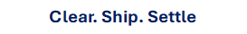 Clear. Ship. Settle.